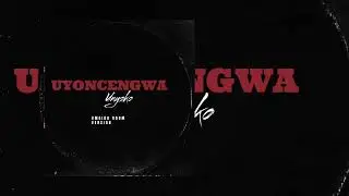 Uyoncengwa unyoko(Umgido Gqom Remake)