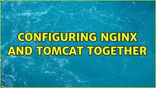 configuring nginx and tomcat together