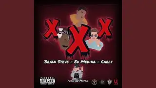 Triple X (feat. Ed Medina, Bryan Steve & Carly)