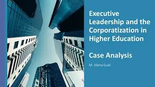 Case 1 Leadership and  the Corporatization in Higher Eduation