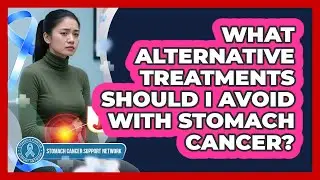 What Alternative Treatments Should I Avoid With Stomach Cancer?