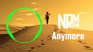 NPM Music - Anymore[NPM Release]