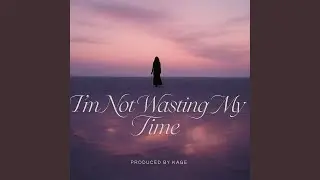 I'm Not Wasting My Time (feat. Lottie Wells)