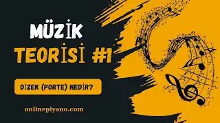 Müzik Teorisi #1 - Dizek (Porte) nedir? Hikayesi, Kullanımı