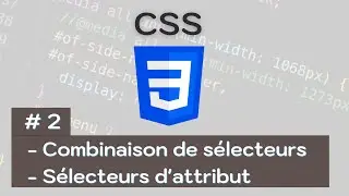 CSS : 2- Combinaison de sélecteurs et sélecteurs d'attribut