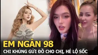 Em Ng&acirc;n 98 chi khủng gửi đồ cho chị, h&eacute; lộ sốc
