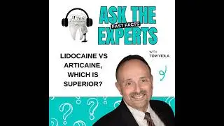 Lidocaine vs Articaine, Which is Superior? Ask The Expert with Tom Viola