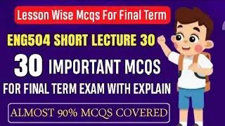 ENG504 Short Lecture 30 || ENG504 Final Term MCQs 2025 || ENG504 Final Term Preparation 2025