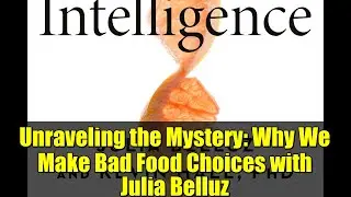 Unraveling the Mystery: Why We Make Bad Food Choices with Julia Belluz