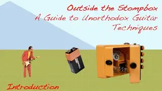 Outside The Stompbox | An Introduction to Unorthodox Guitar Techniques