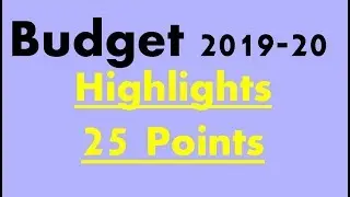 BUDGET 2019 - Highlights (25 Important Points)