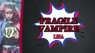 Fragile Vampire - LiSA + English Lyrics