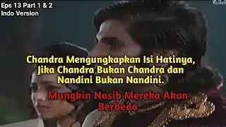 Terbukti Nandini Bukan Orang Yang Mencelakai Dhurdara, Chandra Pun Mengungkapkan Isi Hatinya.