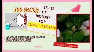 TOP 500 MCQ SERIES OF BIOLOGY FOR CLASS 12 BOARDS#PART 1#NCERT#DR ANURADHA SHARMA#