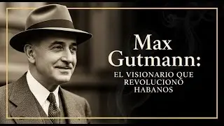 Max Gutmann: El Visionario de la Casa Habano