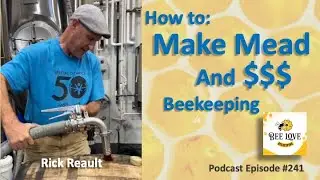 Making Mead & Money With Beekeeping - Guest Rick Reault