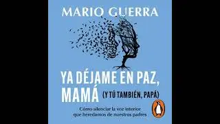 Ya déjame en paz, mamá (y tú también papá): Cómo silenciar la voz interior que heredamos de