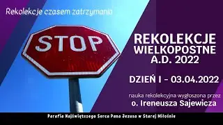 Rekolekcje wielkopostne  DZIEŃ I (03.04.2022) - o. Ireneusz Sajewicz