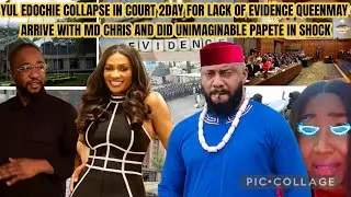 YULEDOCHIE C0LLAPSE IN COURT 2DAY 4 LACK OF EVIDENCE QUEENMAY ARRIVE WITH MDCHRIS & DID UNIMAGINABLE