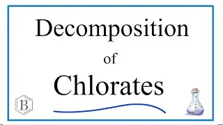 Decomposition of Chlorates: Predicting Products