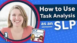 How to Use Task Analysis as a Speech Therapist | SLP Full Disclosure EP 30