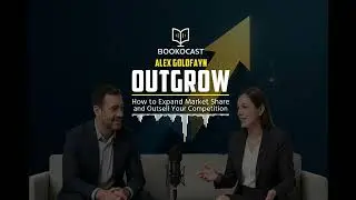 Outgrow by Alex Goldfayn &mdash; Proactive, Data-Driven Business Growth | Bookocast Ep. 3