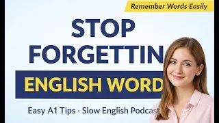 How to Stop Forgetting English Words | Easy A1 Vocabulary Tips | Slow English Podcast