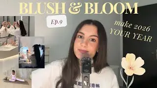 How To Actually Achieve Your Goals In 2026 | Blush & Bloom Podcast 