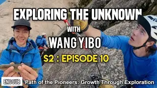 [ENG SUB] Episode 10 | Wang Yibo: Exploring the Unknown Season 2 | Path of the Pioneers (Part 2)
