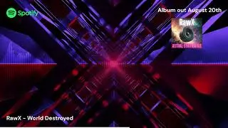 RawX - World Destroyed (Album out August 20th)