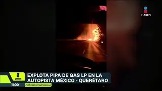 Explosi&oacute;n de pipa de gas en la M&eacute;xico&ndash;Quer&eacute;taro; no hay heridos ni muertos