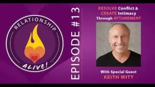 13: Resolve Conflict and Create Intimacy through Attunement with Keith Witt
