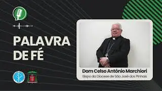 PALAVRA DE F&Eacute; | Dom Celso Ant&ouml;nio Marchiori - #27JAN