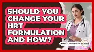 Should You Change Your HRT Formulation And How? - Menopause Support Network