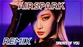 [REMIX] CHUNG HA - Dream of You (with R3HAB) (AIRSPARK Remix)