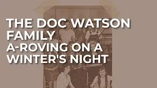 The Doc Watson Family - A-Roving On A Winter's Night (Official Audio)