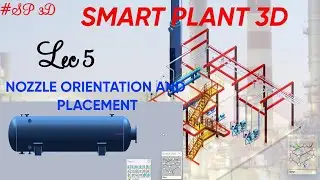 SP3D| MODELING OF HORIZONTAL DRUM| NOZZLE ORIENTATION AND PLACEMENT| PART4| LEC 5 #piping #sp3d