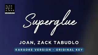 Superglue - Joan, Zack Tabudlo (Original Key Karaoke) - Piano Instrumental Cover with Lyrics