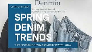 THE TOP SPRING DENIM TRENDS 2025-2026 &bull; 2025 Jeans Trends You Need To Know! &bull; Denim Trends 2025