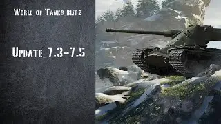 World of Tanks Blitz Update 7.3-7.5