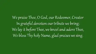 We Praise Thee, O God, Our Redeemer (Grace Community Church)
