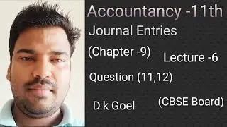 Class-11th|Chapter -9|Journal Entries|D.k Goel|CBSE Board|Question (11,12) Lecture -6