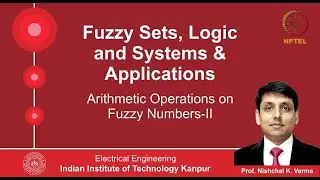 Lecture 21 - Arithmetic Operations on Fuzzy Numbers By Prof. Nishchal K. Verma