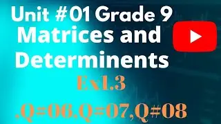 9 Class Math/Ex1.3/Q#06,Q#07,Q#08/Matrices and Determinents #exploremoremathematics