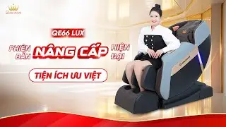 Ghế Massage 4D Queen Crown QE66 Lux | Cải Tiến Đa Năng Gi&aacute; Th&agrave;nh Phải Chăng