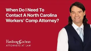 When Do I Need To Contact A North Carolina Workers' Comp Attorney?