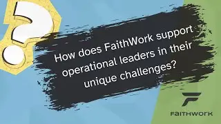 How does FaithWork support operational leaders in their unique challenges?