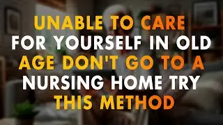 If You&rsquo;re Old: Don&rsquo;t Rush into a Nursing Home | Secrets