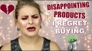 PRODUCTS I REGRET BUYING // Disappointing Makeup - July 2018