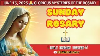 SUNDAY ROSARY 🌹 GLORIOUS MYSTERIES OF THE HOLY ROSARY 🌹 JUNE 15, 2025 [ROSARY PRAYER]